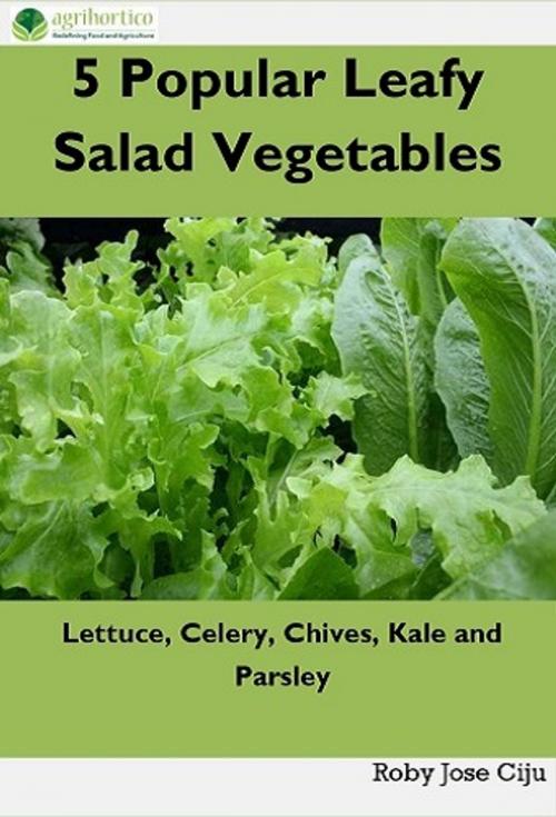 Cover of the book 5 Popular Leafy Salad Vegetables by Roby Jose Ciju, AGRIHORTICO PUBLISHING