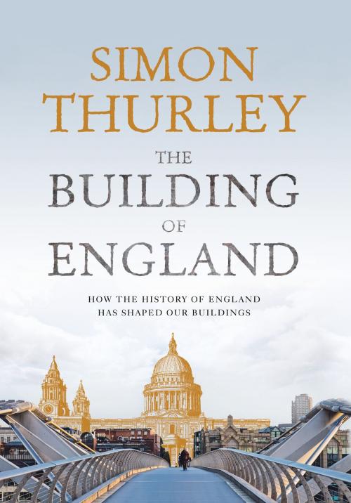 Cover of the book The Building of England: How the History of England Has Shaped Our Buildings by Simon Thurley, HarperCollins Publishers