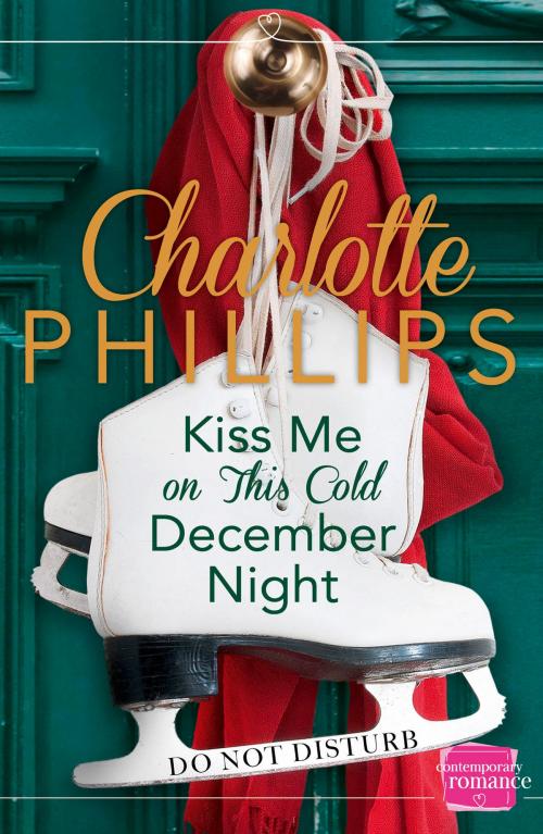 Cover of the book Kiss Me on This Cold December Night: (A Novella) (Do Not Disturb, Book 3) by Charlotte Phillips, HarperCollins Publishers