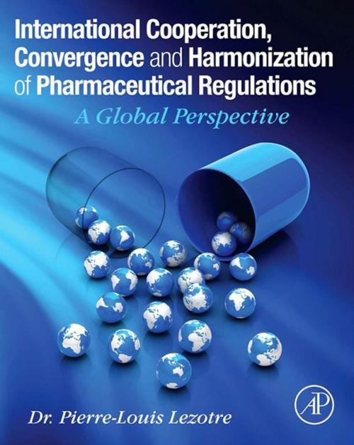 Cover of the book International Cooperation, Convergence and Harmonization of Pharmaceutical Regulations by Pierre-Louis Lezotre, Elsevier Science