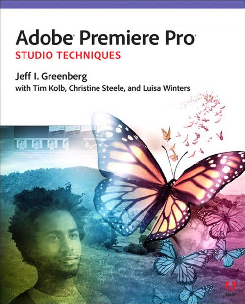 Cover of the book Adobe Premiere Pro Studio Techniques by Jeff I. Greenberg, Tim I. Kolb, Christine Steele, Luisa Winters, Pearson Education