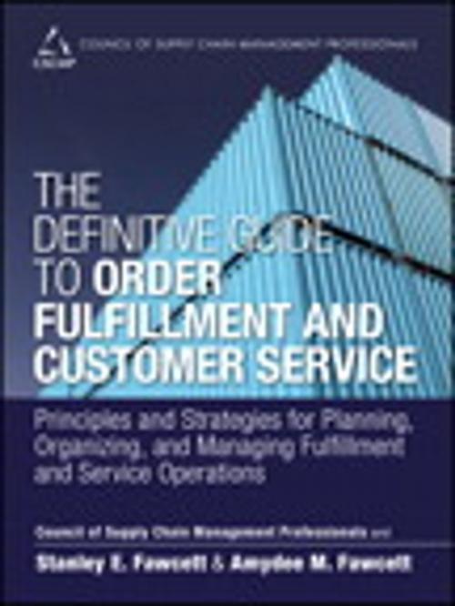 Cover of the book The Definitive Guide to Order Fulfillment and Customer Service by CSCMP, Stanley E. Fawcett, Amydee M. Fawcett, Pearson Education