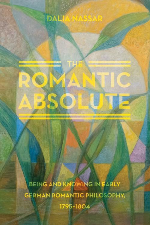 Cover of the book The Romantic Absolute by Dalia Nassar, University of Chicago Press