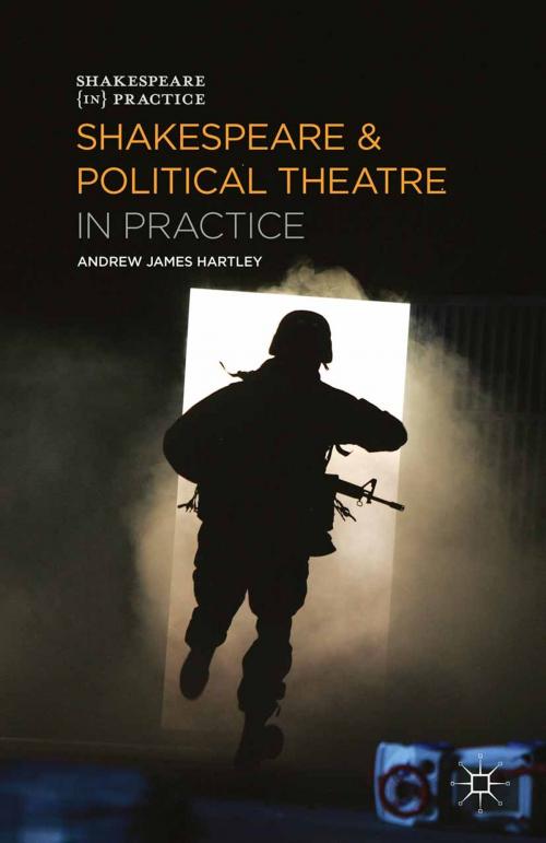 Cover of the book Shakespeare and Political Theatre in Practice by Andrew James Hartley, Macmillan Education UK