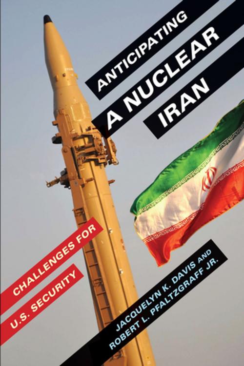 Cover of the book Anticipating a Nuclear Iran by Jacquelyn Davis, Robert Pfaltzgraff  Jr., Columbia University Press