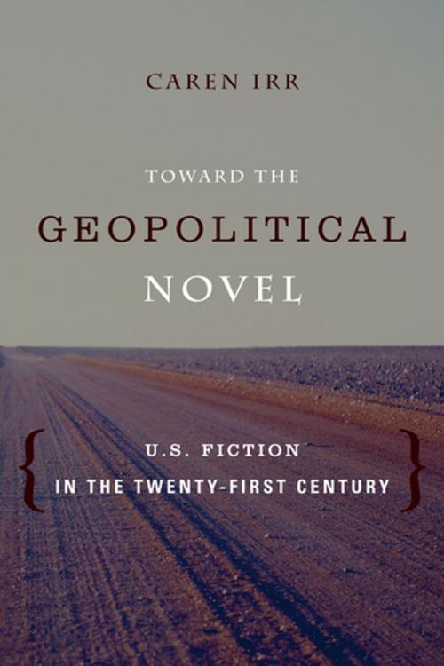 Cover of the book Toward the Geopolitical Novel by Caren Irr, Ph.D., Columbia University Press