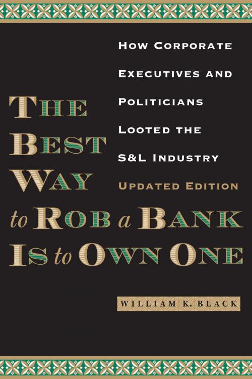 Cover of the book The Best Way to Rob a Bank is to Own One by William K. Black, University of Texas Press