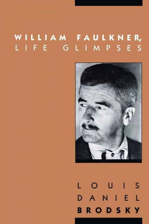Cover of the book William Faulkner, Life Glimpses by Louis Daniel Brodsky, University of Texas Press