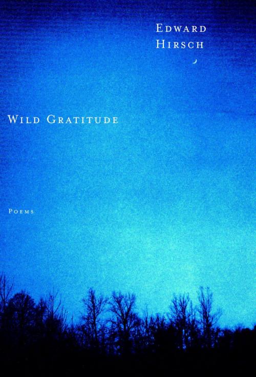 Cover of the book Wild Gratitude by Edward Hirsch, Knopf Doubleday Publishing Group
