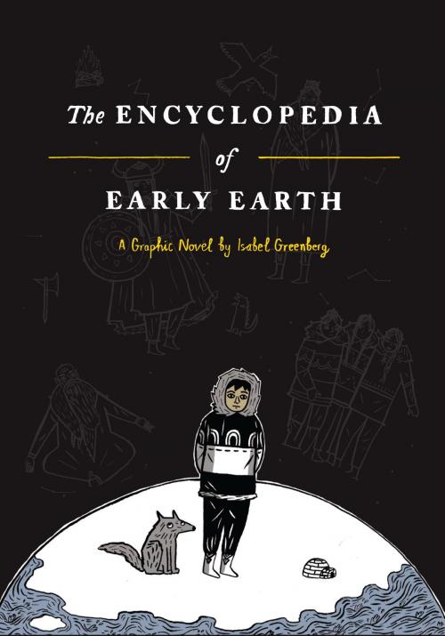 Cover of the book The Encyclopedia of Early Earth by Isabel Greenberg, Little, Brown and Company