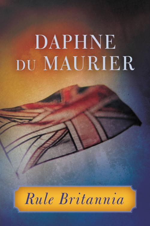 Cover of the book Rule Britannia by Daphne du Maurier, Little, Brown and Company