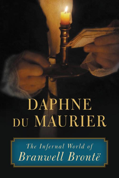 Cover of the book The Infernal World of Branwell Brontë by Daphne du Maurier, Little, Brown and Company