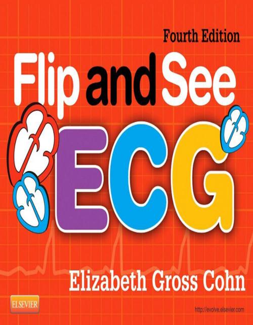 Cover of the book Flip and See ECG - E-Book by Elizabeth Gross Cohn, RN, MS, NP, ACNP, DNSc, CEN, EMT-CC, Elsevier Health Sciences