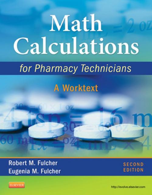 Cover of the book Math Calculations for Pharmacy Technicians - E-Book by Robert M. Fulcher, BS Chem, BSPh, RPh, Eugenia M. Fulcher, BSN, MEd, EdD, RN, CMA (AAMA), Elsevier Health Sciences