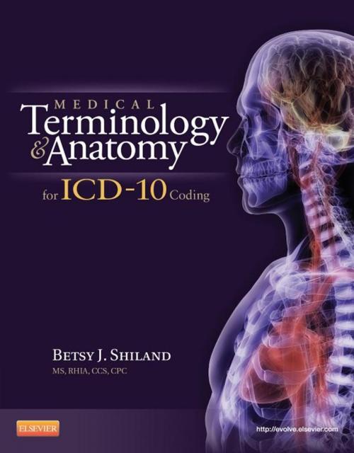 Cover of the book Medical Terminology and Anatomy for ICD-10 Coding - E-Book by Betsy J. Shiland, MS, RHIA, CCS, CPC, CPHQ, CTR, CHDA, CPB, Elsevier Health Sciences