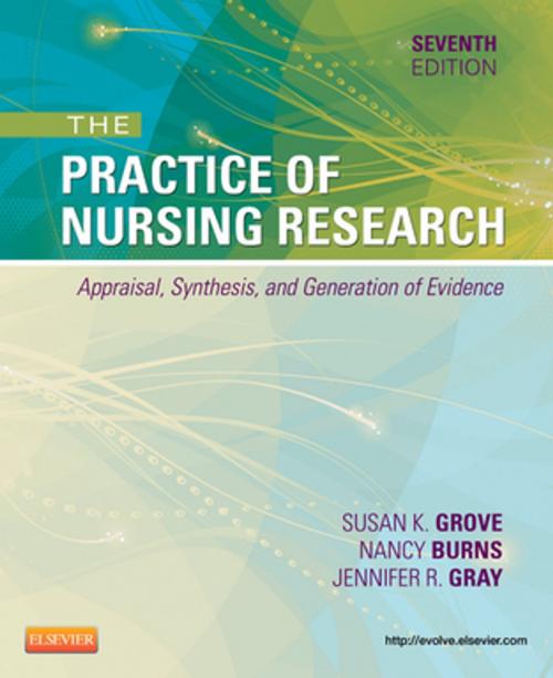 Cover of the book The Practice of Nursing Research - E-Book by Jennifer R. Gray, PhD, RN, FAAN, Susan K. Grove, PhD, RN, ANP-BC, GNP-BC, Nancy Burns, PhD, RN, FCN, FAAN, Elsevier Health Sciences