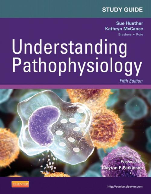 Cover of the book Study Guide for Understanding Pathophysiology - E-Book by Sue E. Huether, RN, PhD, Kathryn L. McCance, RN, PhD, Clayton F. Parkinson, PhD, Elsevier Health Sciences