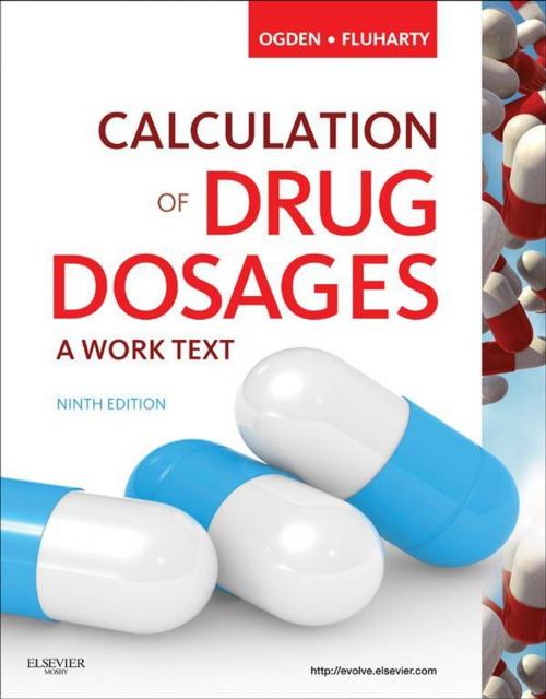 Cover of the book Calculation of Drug Dosages - E-Book by Sheila J. Ogden, RN, MSN, Linda Fluharty, RN, MSN, Elsevier Health Sciences