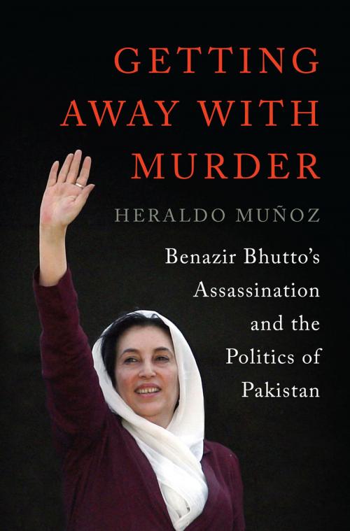 Cover of the book Getting Away with Murder: Benazir Bhutto's Assassination and the Politics of Pakistan by Heraldo Muñoz, W. W. Norton & Company