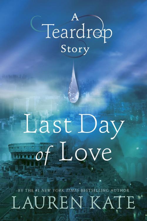 Cover of the book Last Day of Love: A Teardrop Story by Lauren Kate, Random House Children's Books