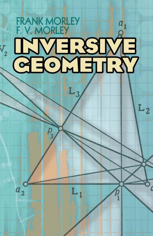 Cover of the book Inversive Geometry by Frank Morley, F.V. Morley, Dover Publications