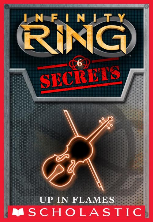 Cover of the book Infinity Ring Secrets #6: Up in Flames by E. W. Clarke, Scholastic Inc.