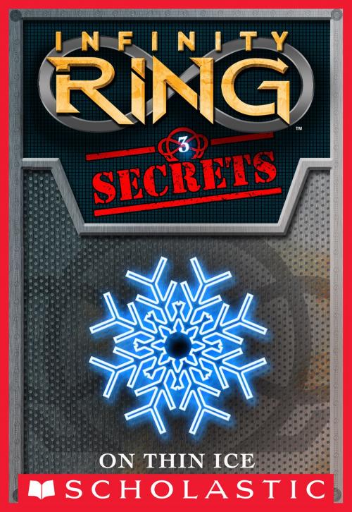 Cover of the book Infinity Ring Secrets #3: On Thin Ice by E. W. Clarke, Scholastic Inc.