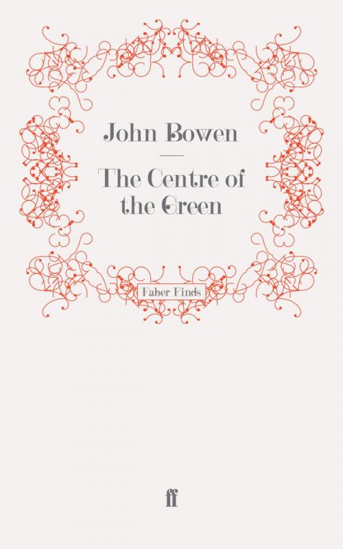 Cover of the book The Centre of the Green by John Bowen, Faber & Faber
