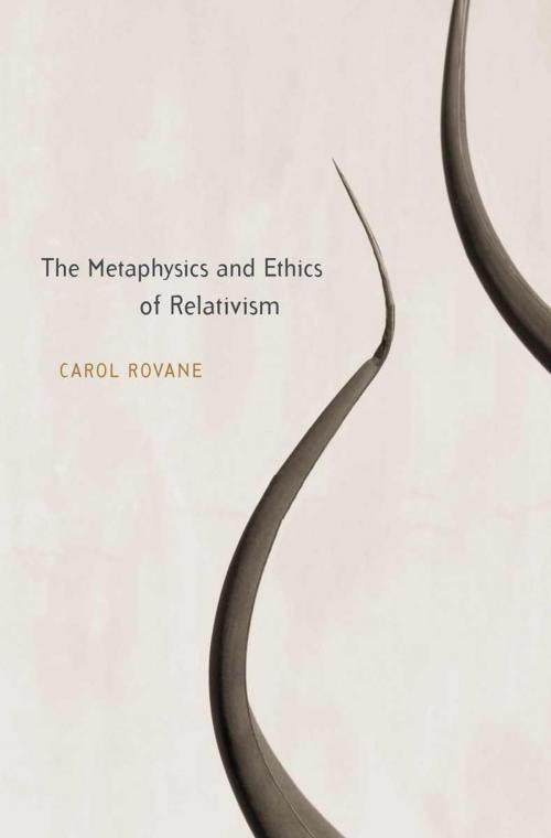 Cover of the book The Metaphysics and Ethics of Relativism by Carol Rovane, Harvard University Press