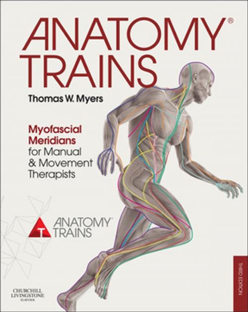 Cover of the book Anatomy Trains E-Book by Thomas W. Myers, LMT, NCTMB, ARP, Elsevier Health Sciences