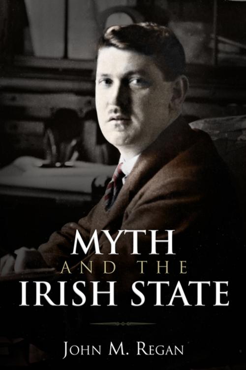 Cover of the book Myth and the Irish State by John M. Regan, Irish Academic Press