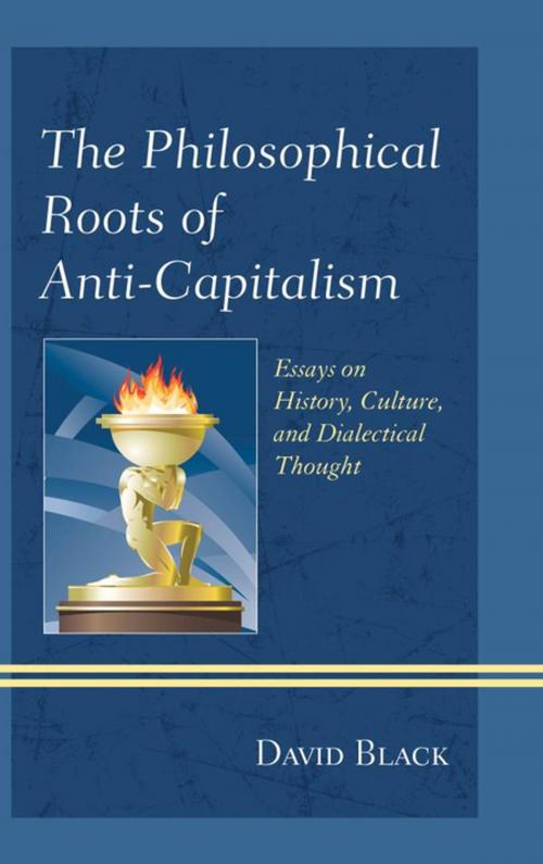 Cover of the book The Philosophical Roots of Anti-Capitalism by David Black, Lexington Books
