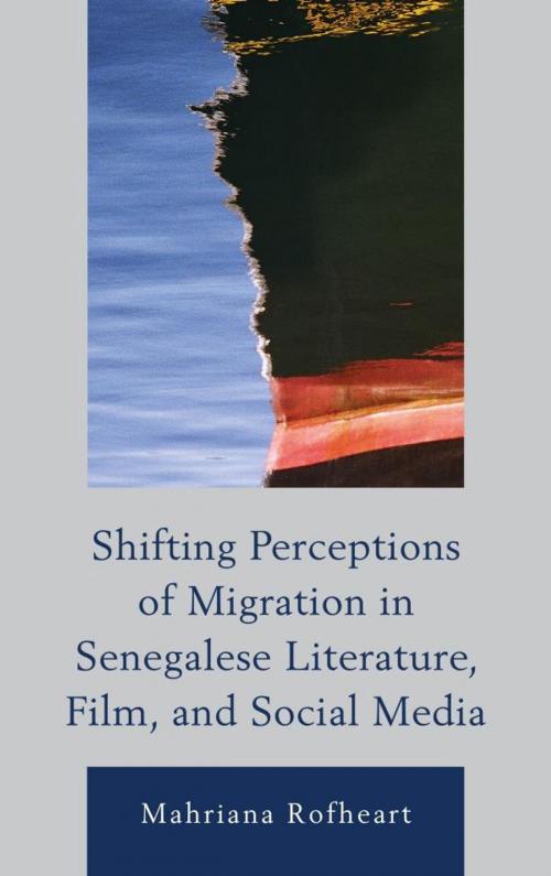 Cover of the book Shifting Perceptions of Migration in Senegalese Literature, Film, and Social Media by Mahriana Rofheart, Lexington Books