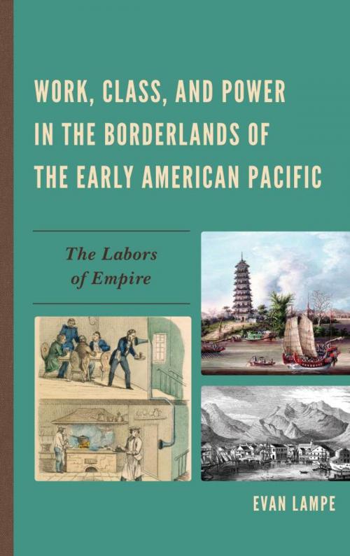 Cover of the book Work, Class, and Power in the Borderlands of the Early American Pacific by Evan Lampe, Lexington Books