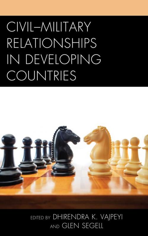 Cover of the book Civil–Military Relationships in Developing Countries by Dhirendra K. Vajpeyi, Pita Ogaba Agbese, Glen Segell, Yoram Evron, Mpho G. Molomo, Mary Jo Halder, Lexington Books