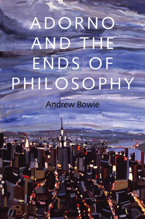 Cover of the book Adorno and the Ends of Philosophy by Andrew Bowie, Wiley