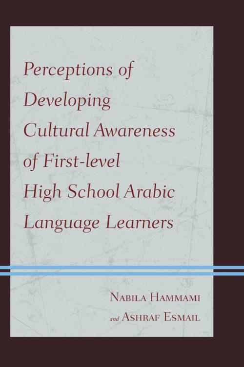 Cover of the book Perceptions of Developing Cultural Awareness of First-level High School Arabic Language Learners by Nabila Hammami, Ashraf Esmail, UPA