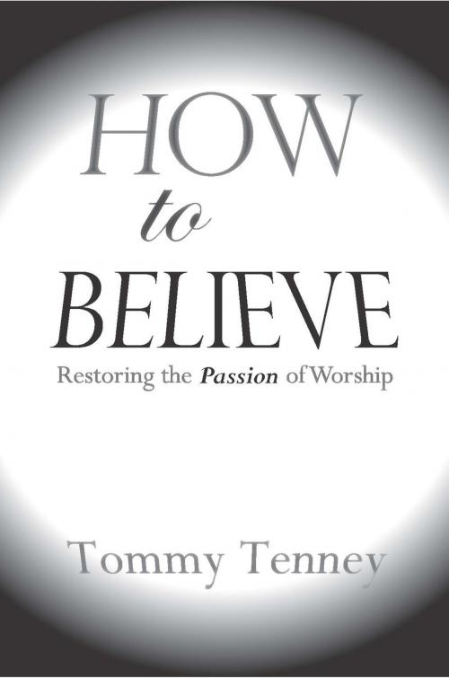 Cover of the book How to Believe by Tommy Tenney, Destiny Image, Inc.