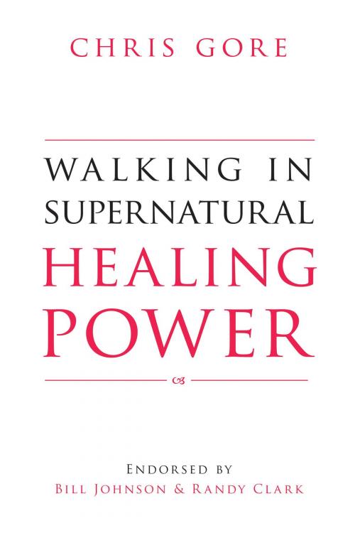 Cover of the book Walking in Supernatural Healing Power by Chris Gore, Destiny Image, Inc.