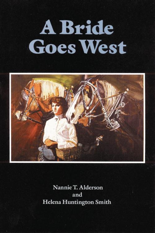 Cover of the book A Bride Goes West by Nannie T. Alderson, Helena Huntington Smith, UNP - Bison Books