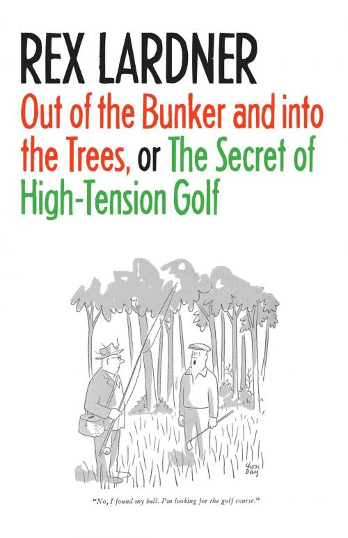 Cover of the book Out of the Bunker and into the Trees, or The Secret of High-Tension Golf by Rex Lardner, UNP - Nebraska Paperback