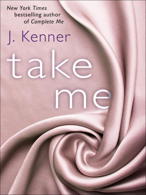 Cover of the book Take Me: A Stark Ever After Novella by J. Kenner, Random House Publishing Group