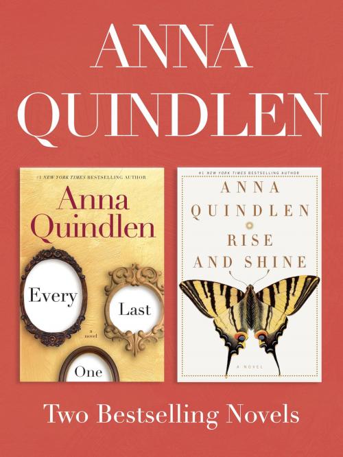 Cover of the book Every Last One and Rise and Shine: Two Bestselling Novels by Anna Quindlen, Random House Publishing Group