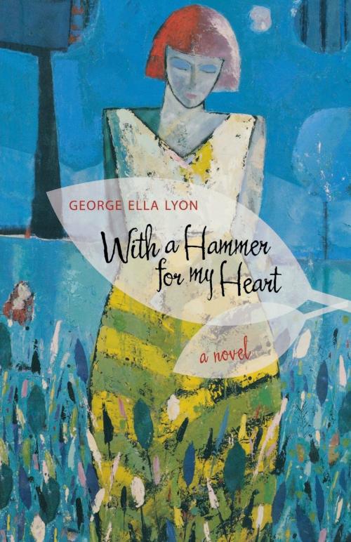 Cover of the book With a Hammer for My Heart by George Ella Lyon, The University Press of Kentucky