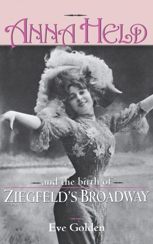 Cover of the book Anna Held and the Birth of Ziegfeld's Broadway by Eve Golden, The University Press of Kentucky