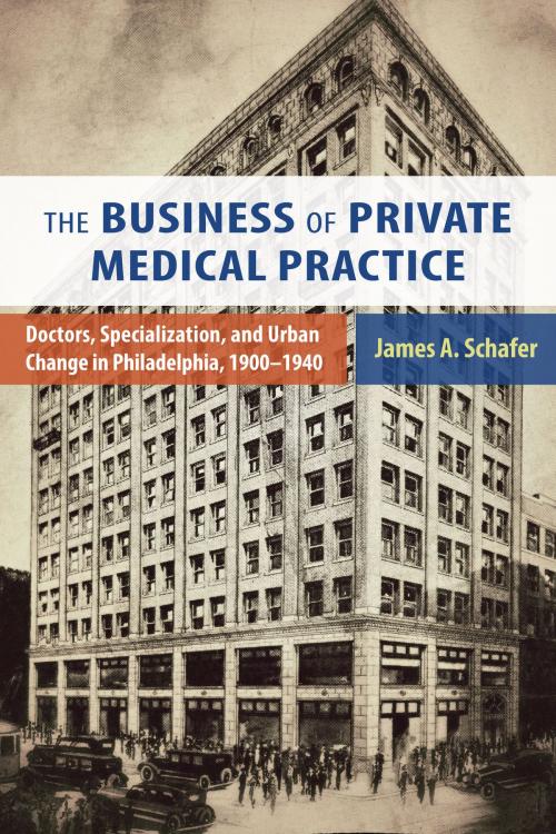 Cover of the book The Business of Private Medical Practice by James A. Schafer, Rutgers University Press