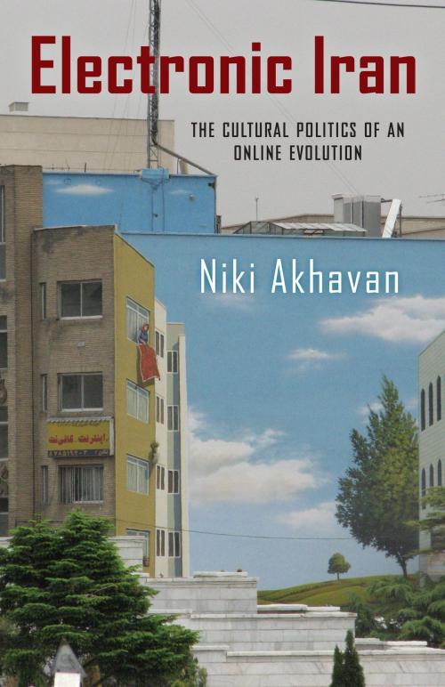 Cover of the book Electronic Iran by Niki Akhavan, Rutgers University Press