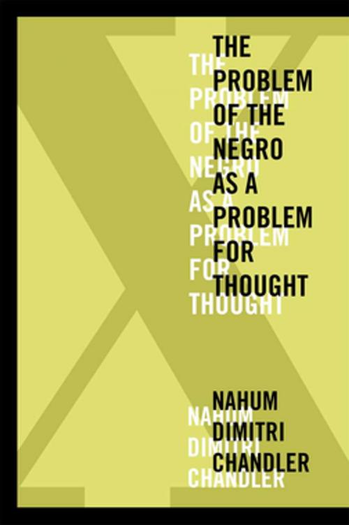 Cover of the book X—The Problem of the Negro as a Problem for Thought by Nahum Dimitri Chandler, Fordham University Press