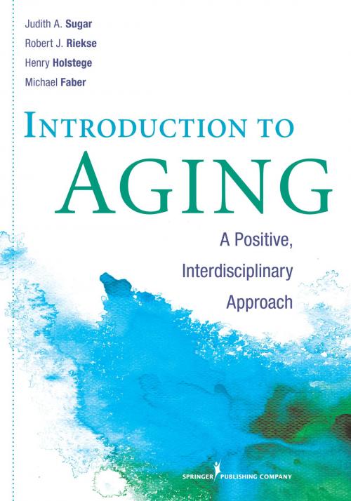 Cover of the book Introduction to Aging by Judith A. Sugar, PhD, Robert Riekse, EdD, Henry Holstege, PhD, Michael Faber, MA, Springer Publishing Company