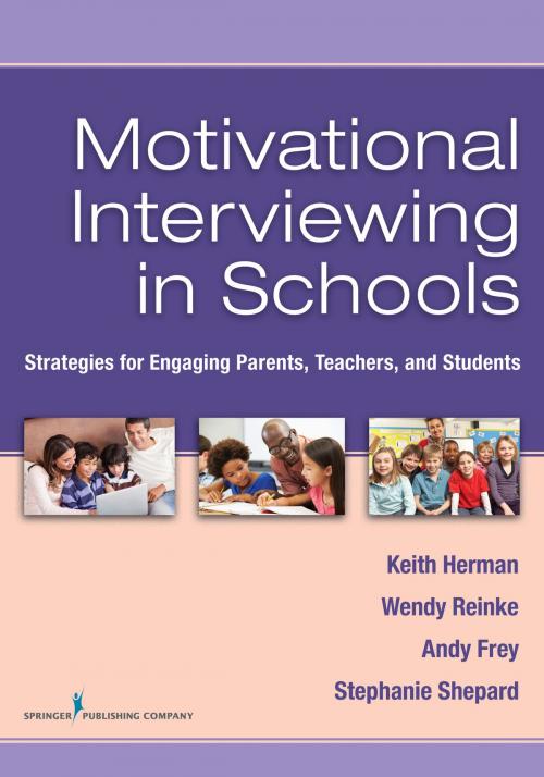 Cover of the book Motivational Interviewing in Schools by Keith C. Herman, PhD, Wendy M. Reinke, PhD, Andy J. Frey, PhD, Stephanie A. Shepard, PhD, Springer Publishing Company